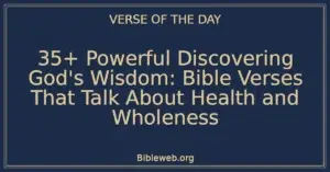 35+ Powerful Discovering God's Wisdom: Bible Verses That Talk About Health and Wholeness