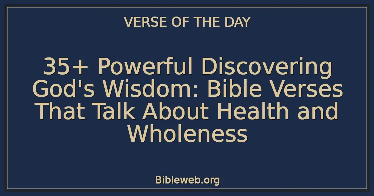 35+ Powerful Discovering God's Wisdom: Bible Verses That Talk About Health and Wholeness