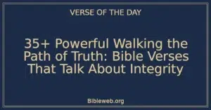 35+ Powerful Walking the Path of Truth: Bible Verses That Talk About Integrity