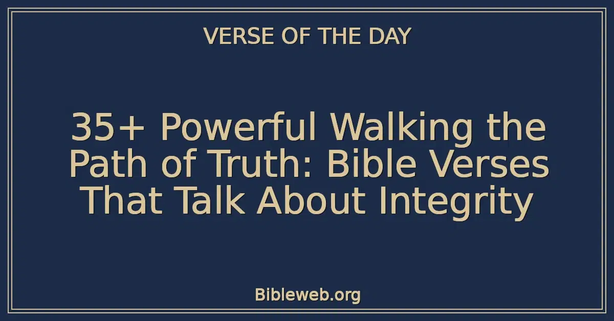 35+ Powerful Walking the Path of Truth: Bible Verses That Talk About Integrity