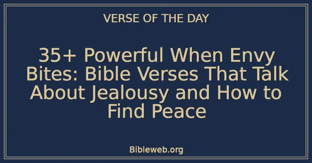 35+ Powerful When Envy Bites: Bible Verses That Talk About Jealousy and How to Find Peace