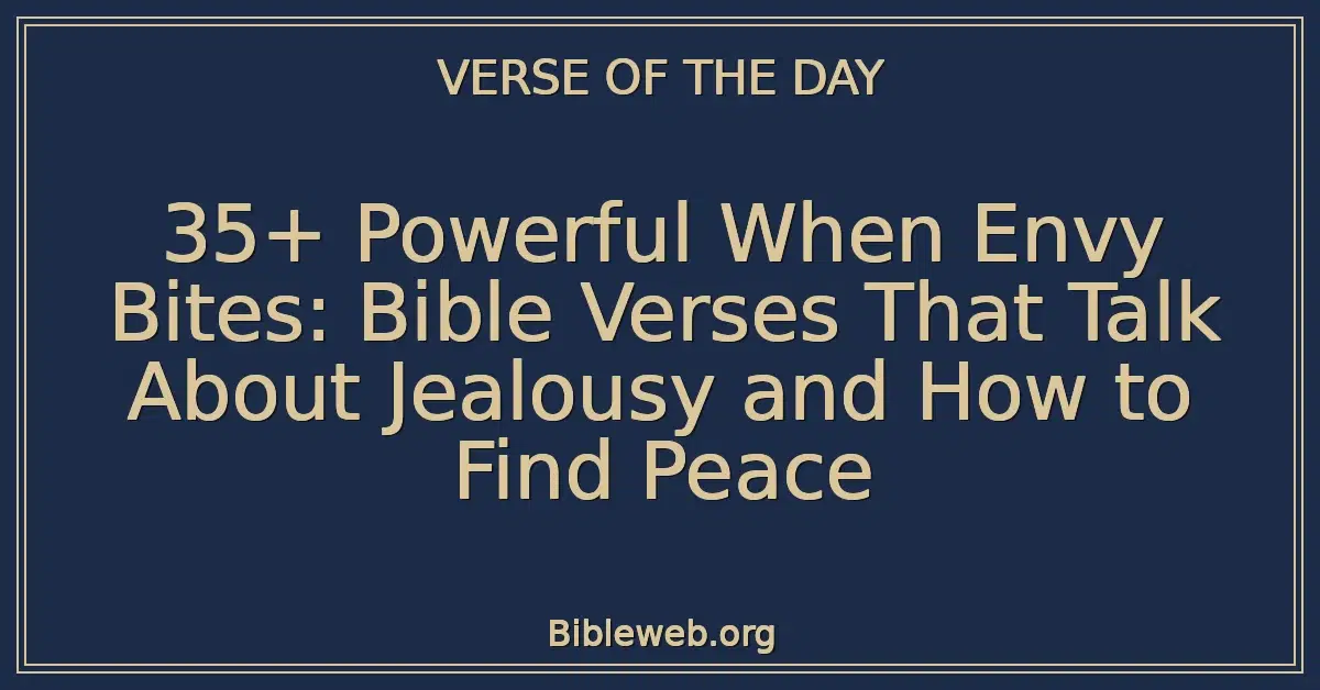 35+ Powerful When Envy Bites: Bible Verses That Talk About Jealousy and How to Find Peace