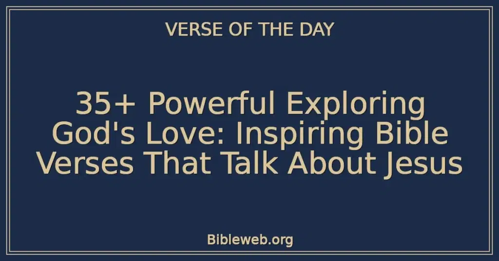 35+ Powerful Exploring God's Love: Inspiring Bible Verses That Talk About Jesus