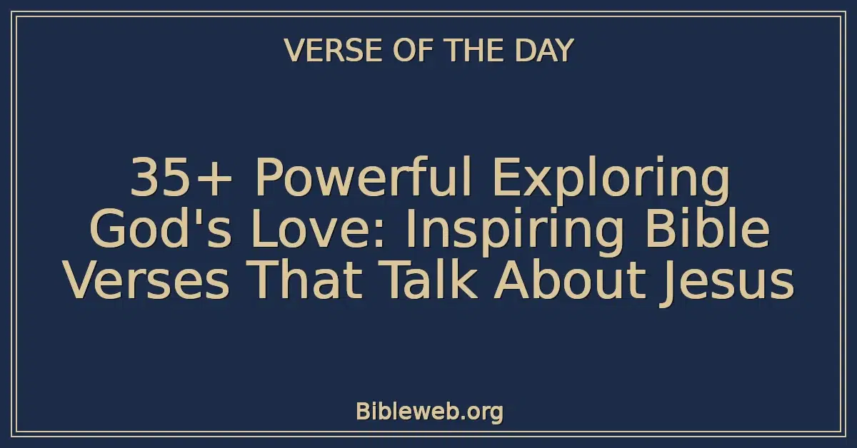 35+ Powerful Exploring God's Love: Inspiring Bible Verses That Talk About Jesus