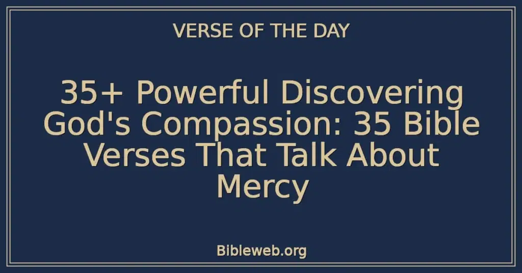35+ Powerful Discovering God's Compassion: 35 Bible Verses That Talk About Mercy