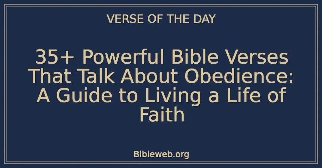 35+ Powerful Bible Verses That Talk About Obedience: A Guide to Living a Life of Faith