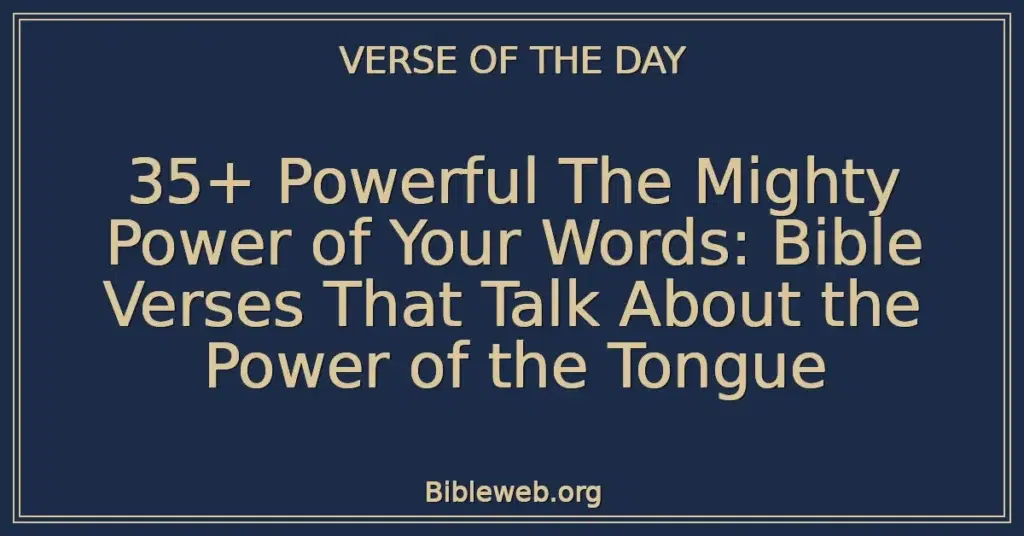 35+ Powerful The Mighty Power of Your Words: Bible Verses That Talk About the Power of the Tongue