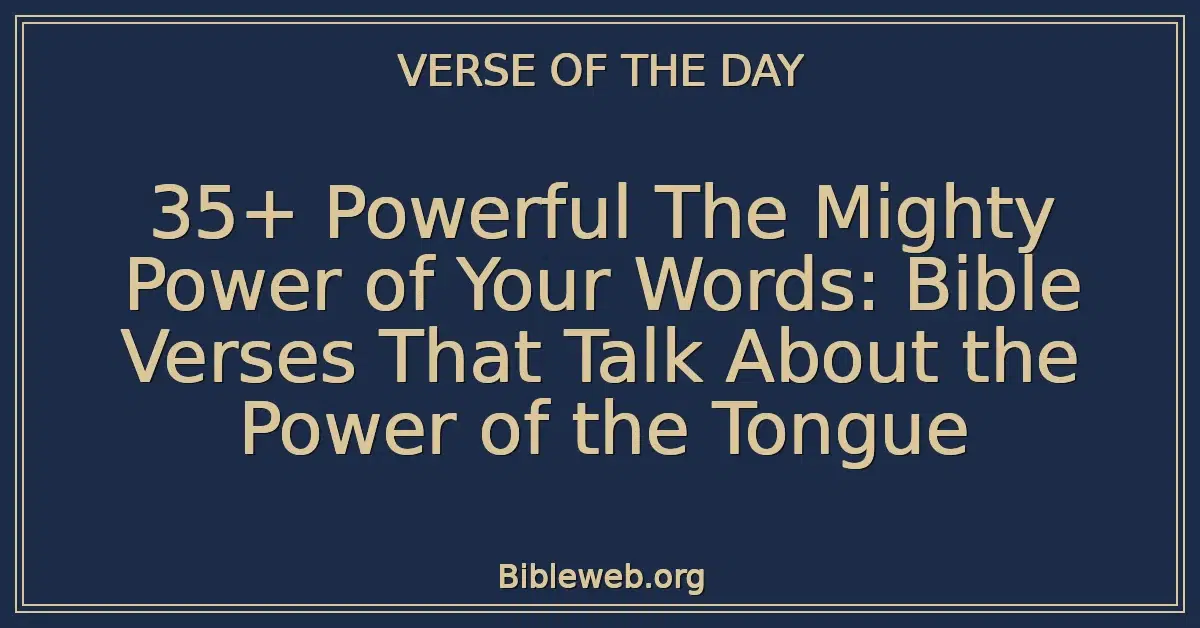 35+ Powerful The Mighty Power of Your Words: Bible Verses That Talk About the Power of the Tongue