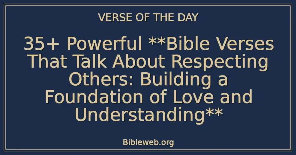 35+ Powerful **Bible Verses That Talk About Respecting Others: Building a Foundation of Love and Understanding**