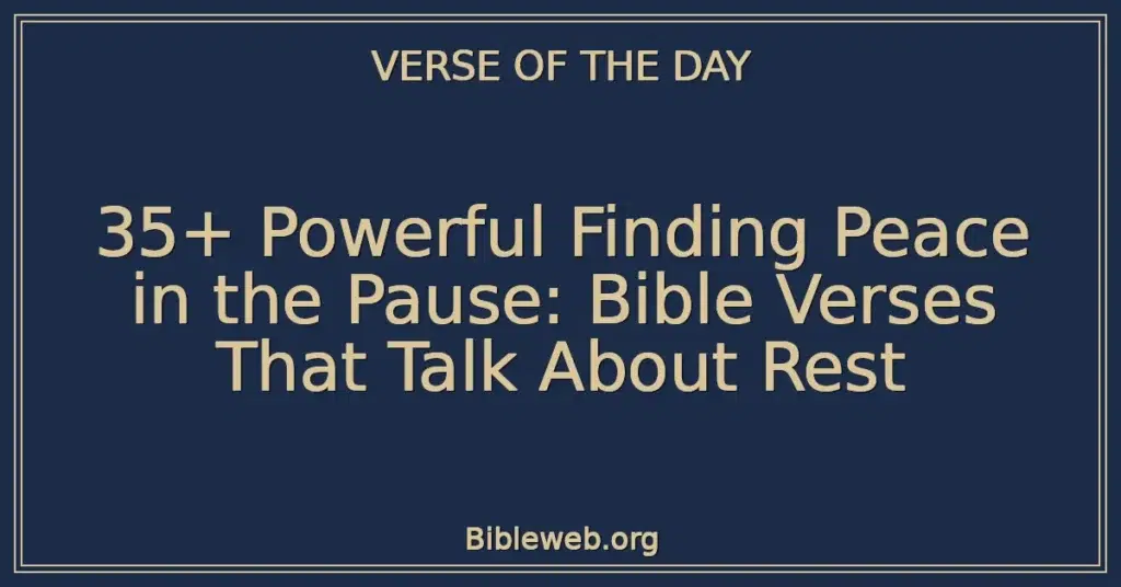 35+ Powerful Finding Peace in the Pause: Bible Verses That Talk About Rest