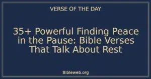 35+ Powerful Finding Peace in the Pause: Bible Verses That Talk About Rest