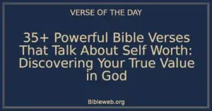 35+ Powerful Bible Verses That Talk About Self Worth: Discovering Your True Value in God