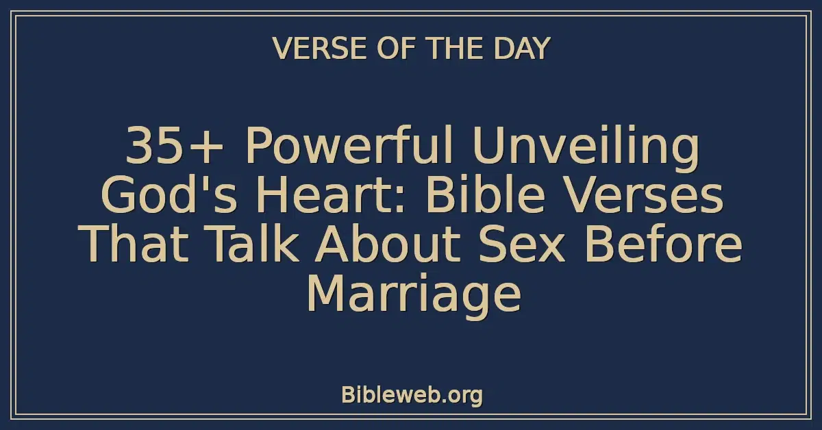 35+ Powerful Unveiling God's Heart: Bible Verses That Talk About Sex Before Marriage