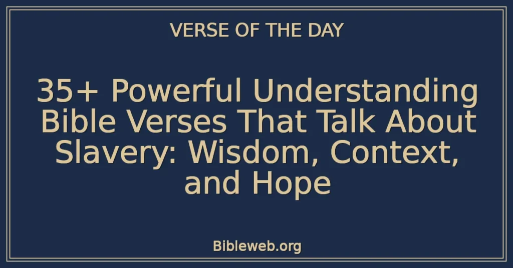 35+ Powerful Understanding Bible Verses That Talk About Slavery: Wisdom, Context, and Hope