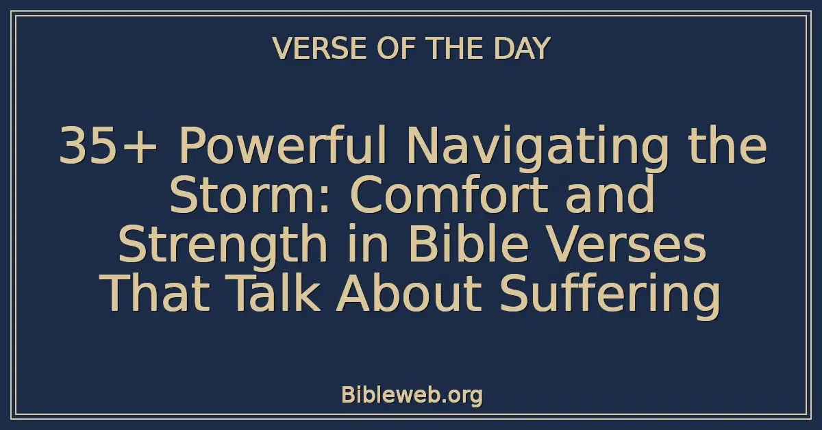 35+ Powerful Navigating the Storm: Comfort and Strength in Bible Verses That Talk About Suffering