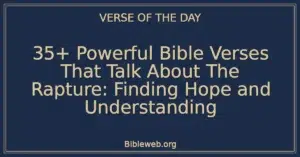 35+ Powerful Bible Verses That Talk About The Rapture: Finding Hope and Understanding