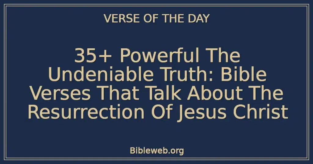 35+ Powerful The Undeniable Truth: Bible Verses That Talk About The Resurrection Of Jesus Christ