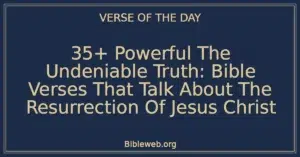 35+ Powerful The Undeniable Truth: Bible Verses That Talk About The Resurrection Of Jesus Christ