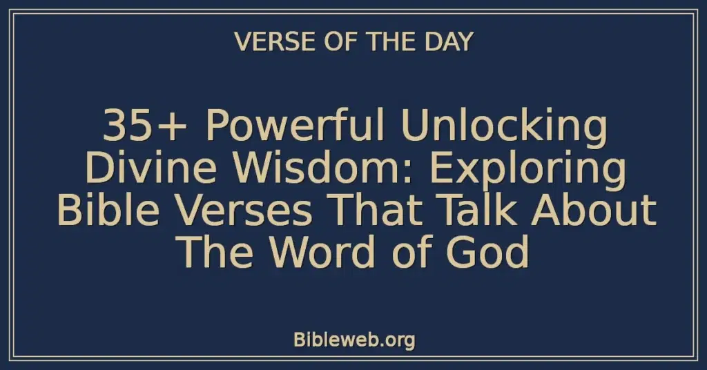 35+ Powerful Unlocking Divine Wisdom: Exploring Bible Verses That Talk About The Word of God