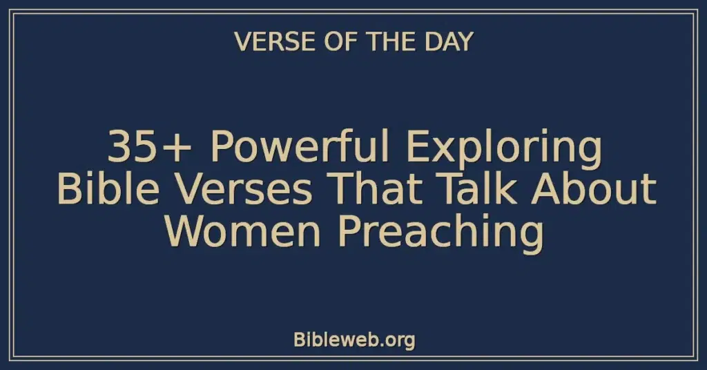 35+ Powerful Exploring Bible Verses That Talk About Women Preaching