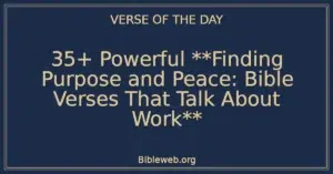 35+ Powerful **Finding Purpose and Peace: Bible Verses That Talk About Work**