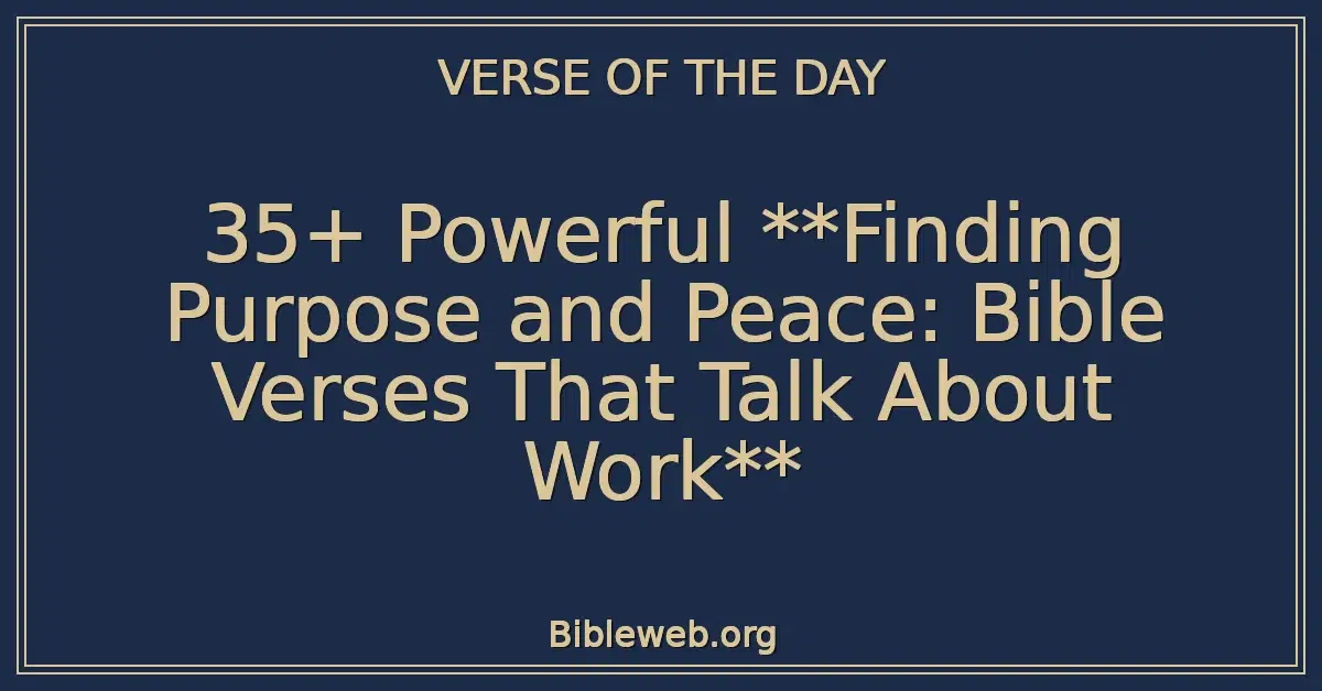 35+ Powerful **Finding Purpose and Peace: Bible Verses That Talk About Work**