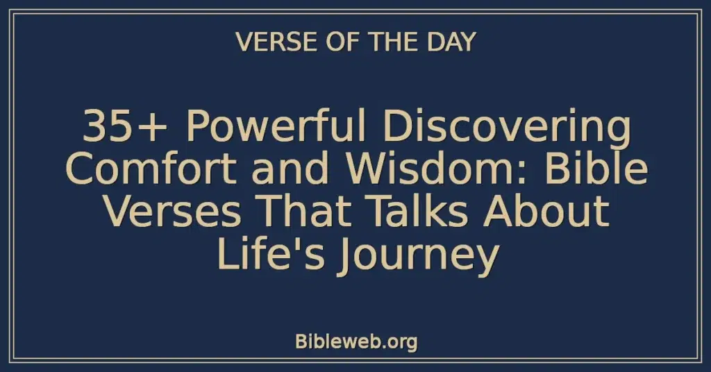 35+ Powerful Discovering Comfort and Wisdom: Bible Verses That Talks About Life's Journey
