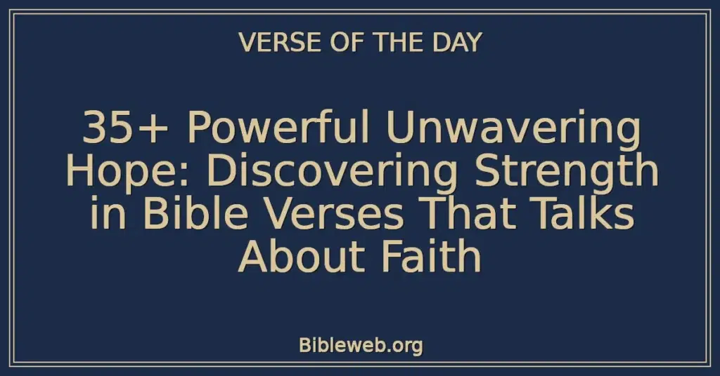 35+ Powerful Unwavering Hope: Discovering Strength in Bible Verses That Talks About Faith