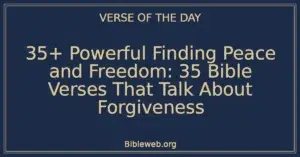 35+ Powerful Finding Peace and Freedom: 35 Bible Verses That Talk About Forgiveness