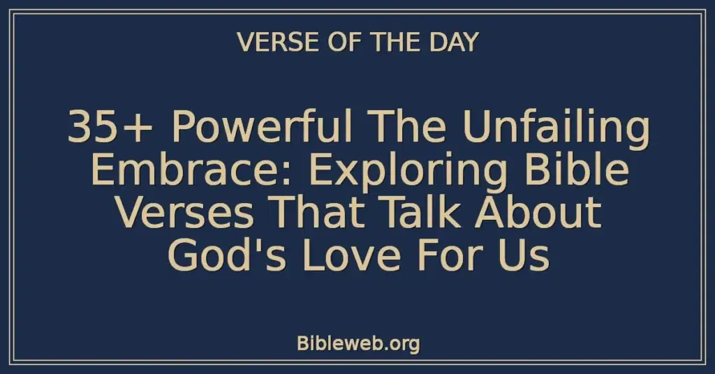 35+ Powerful The Unfailing Embrace: Exploring Bible Verses That Talk About God's Love For Us