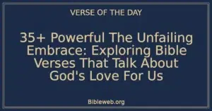 35+ Powerful The Unfailing Embrace: Exploring Bible Verses That Talk About God's Love For Us