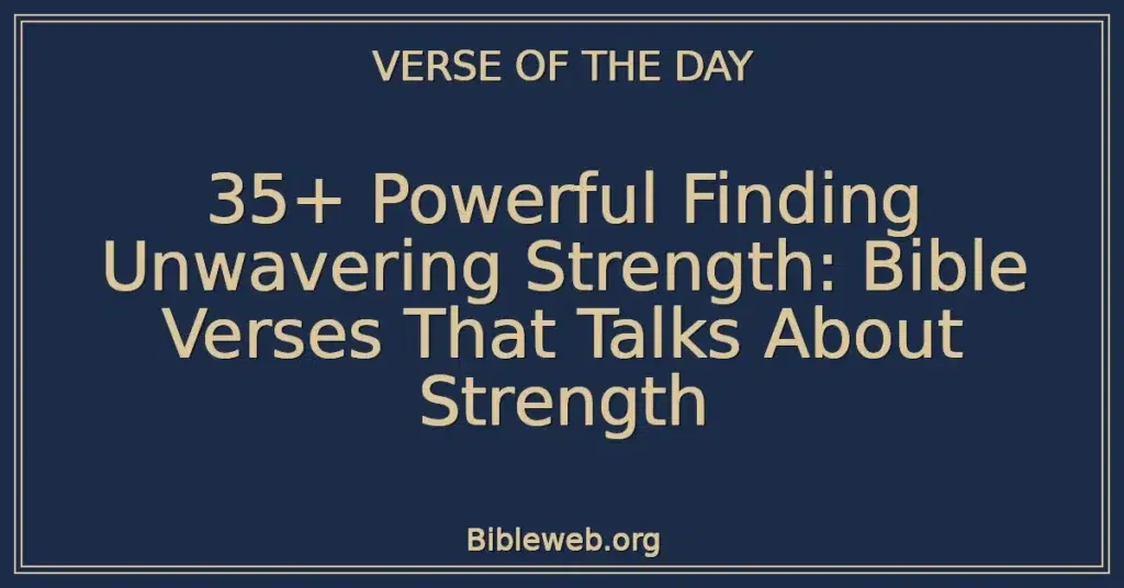 35+ Powerful Finding Unwavering Strength: Bible Verses That Talks About Strength