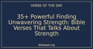 35+ Powerful Finding Unwavering Strength: Bible Verses That Talks About Strength