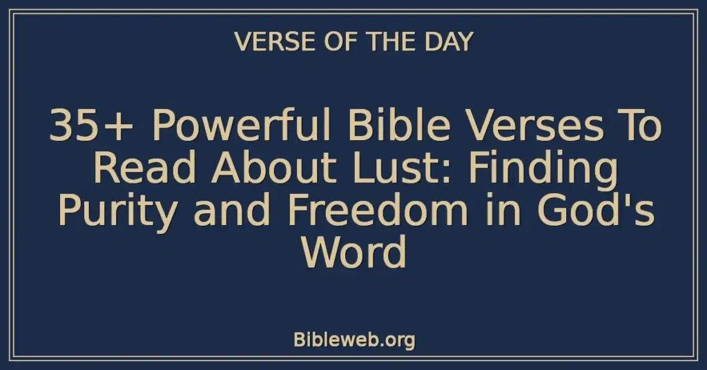 35+ Powerful Bible Verses To Read About Lust: Finding Purity and Freedom in God's Word