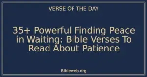 35+ Powerful Finding Peace in Waiting: Bible Verses To Read About Patience