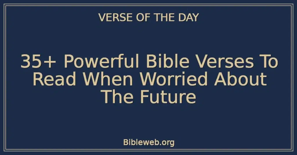 35+ Powerful Bible Verses To Read When Worried About The Future