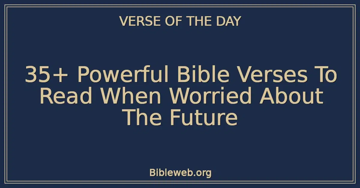 35+ Powerful Bible Verses To Read When Worried About The Future