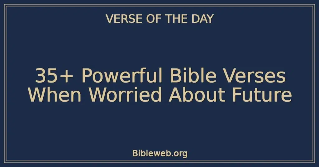 35+ Powerful Bible Verses When Worried About Future