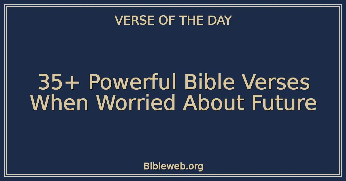35+ Powerful Bible Verses When Worried About Future