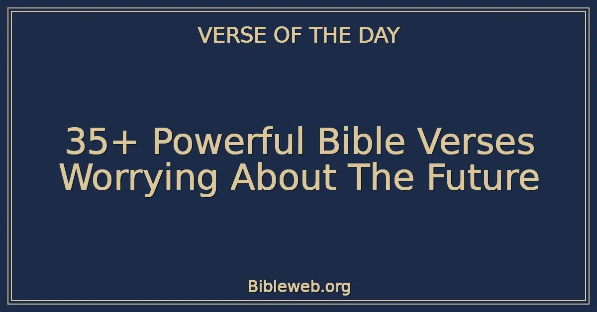 35+ Powerful Bible Verses Worrying About The Future