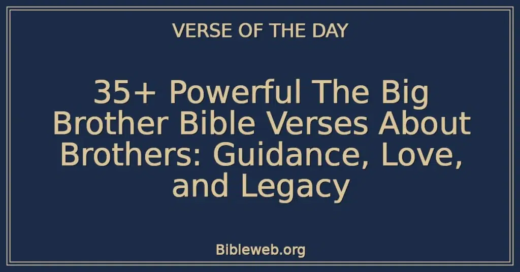 35+ Powerful The Big Brother Bible Verses About Brothers: Guidance, Love, and Legacy