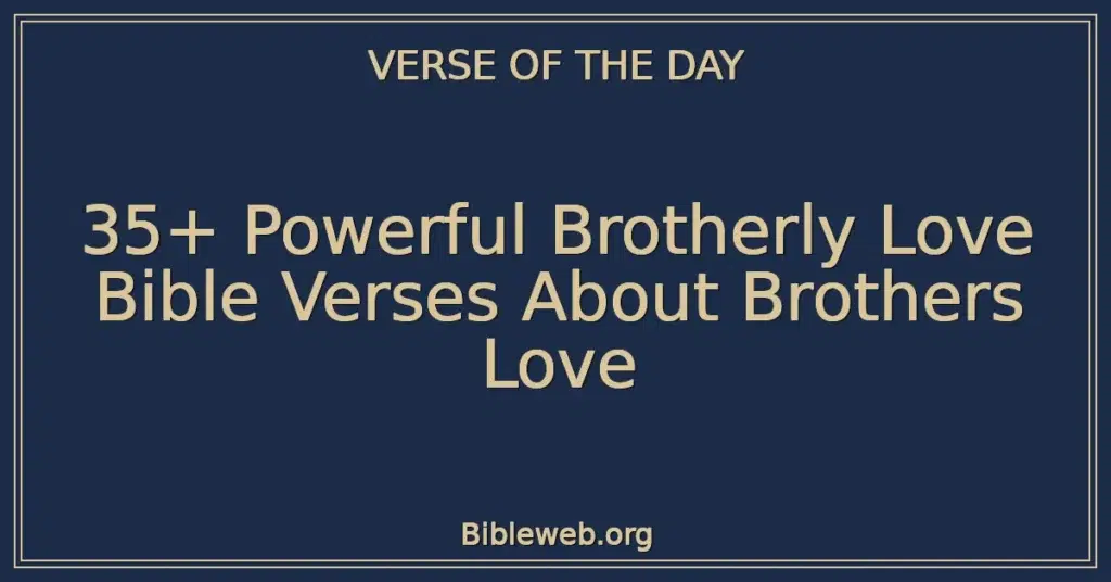 35+ Powerful Brotherly Love Bible Verses About Brothers Love