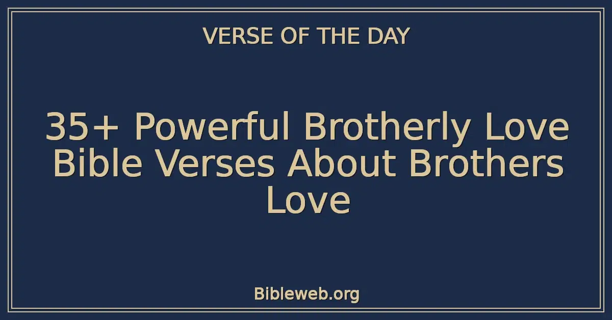 35+ Powerful Brotherly Love Bible Verses About Brothers Love