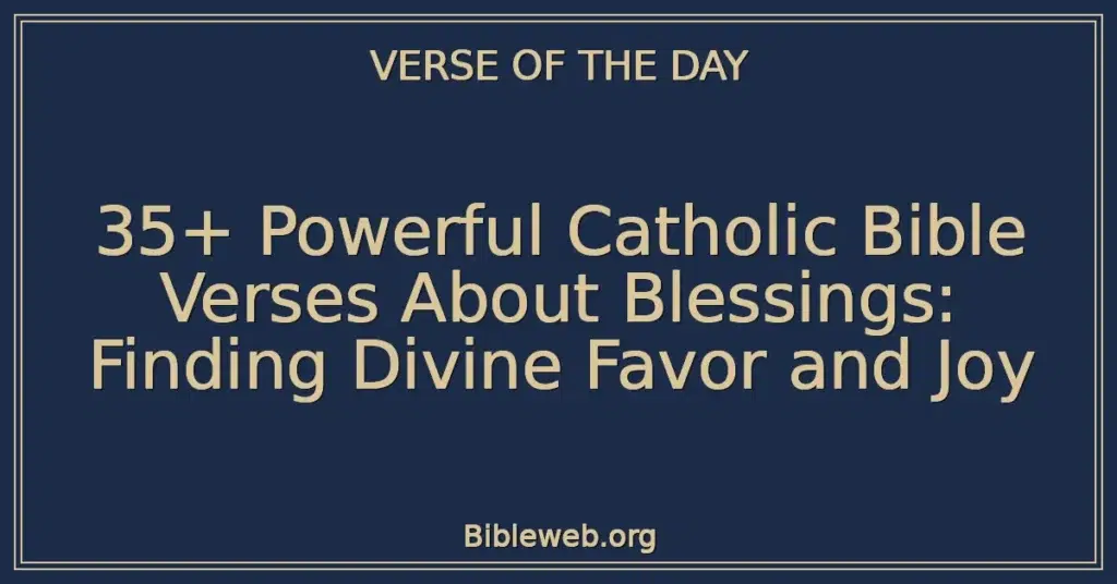 35+ Powerful Catholic Bible Verses About Blessings: Finding Divine Favor and Joy