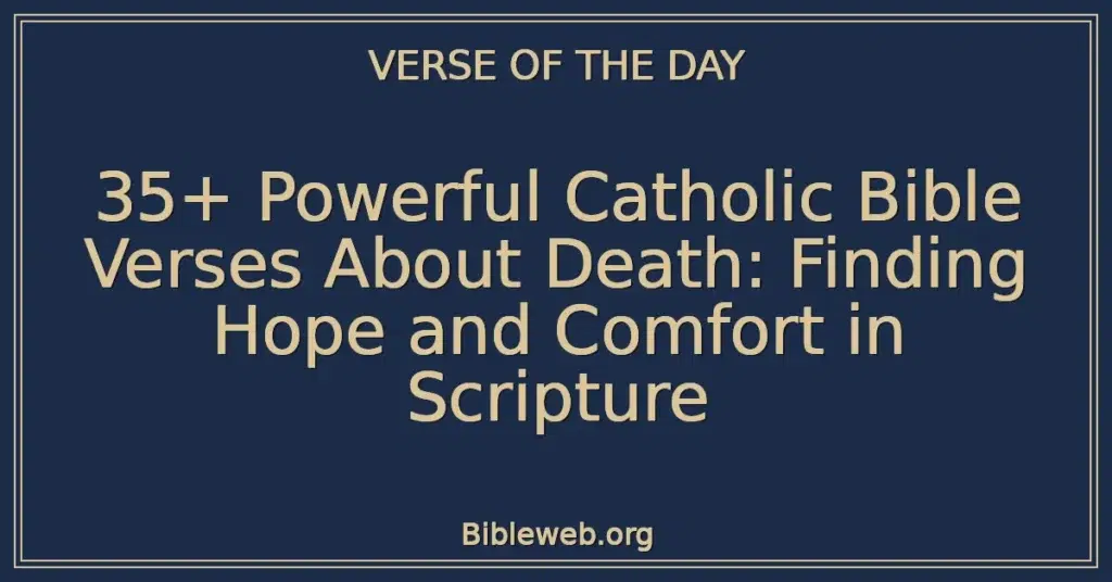35+ Powerful Catholic Bible Verses About Death: Finding Hope and Comfort in Scripture