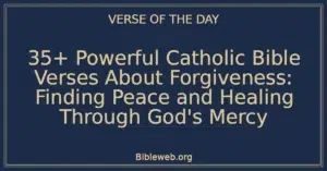 35+ Powerful Catholic Bible Verses About Forgiveness: Finding Peace and Healing Through God's Mercy