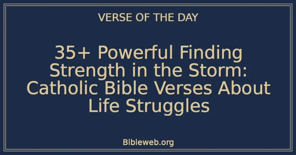 35+ Powerful Finding Strength in the Storm: Catholic Bible Verses About Life Struggles