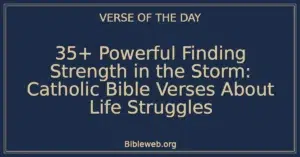 35+ Powerful Finding Strength in the Storm: Catholic Bible Verses About Life Struggles