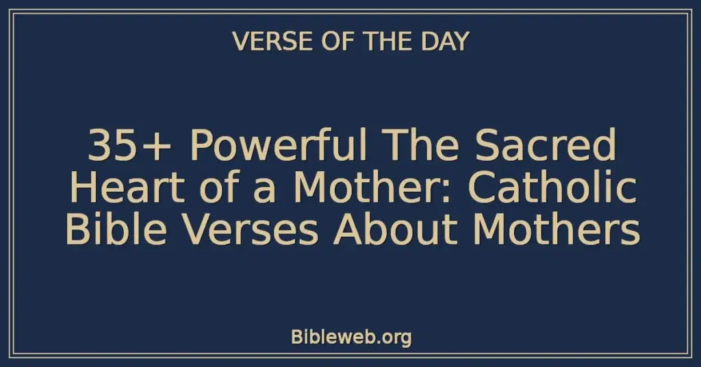 35+ Powerful The Sacred Heart of a Mother: Catholic Bible Verses About Mothers