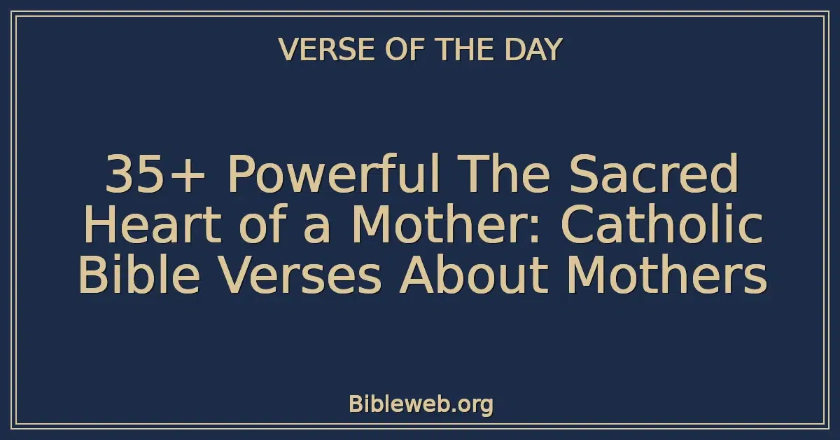 35+ Powerful The Sacred Heart of a Mother: Catholic Bible Verses About Mothers